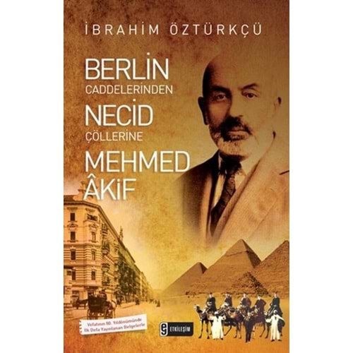 Berlin Caddelerinden Necid Çöllerine Mehmed Akif