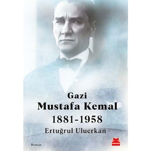 Gazi Mustafa Kemal 1881 1958