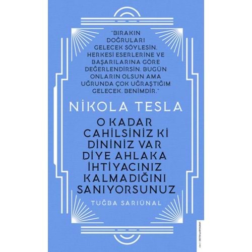 Nikola Tesla O Kadar Cahilsiniz ki Dininiz Var Diye Ahlaka İhtiyacınız Kalmadığını Sanıyorsunuz