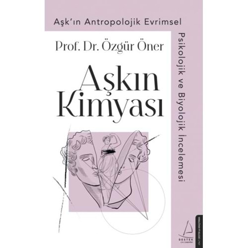 Aşkın Kimyası Aşk'ın Antropolojik Evrimsel Psikolojik ve Biyolojik İncelemesi