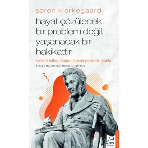 Søren Kierkegaard Hayat Çözülecek Bir Problem Değil, Yaşanacak Bir Hakikattir