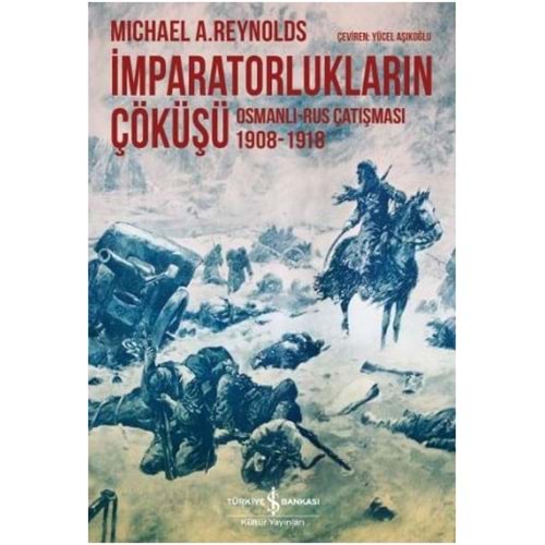 İmparatorlukların Çöküşü Osmanlı Rus Çatışması 1908 1918
