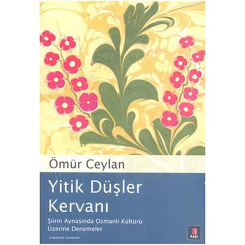 Yitik Düşler Kervanı Şiirin Aynasında Osmanlı Kültürü Üzerine Denemeler