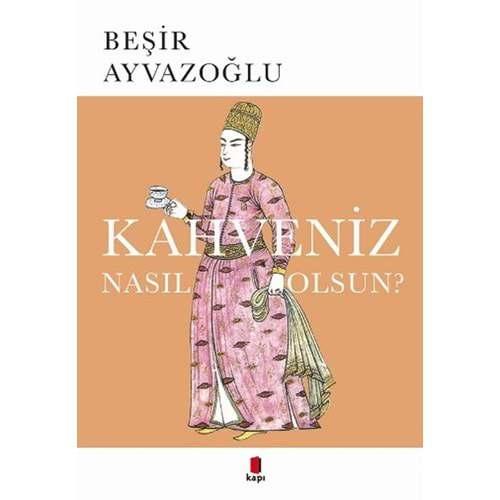 Kahveniz Nasıl Olsun? Türk Kahvesinin Kültür Tarifi