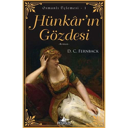 Hünkar'ın Gözdesi Osmanlı Üçlemesi 1. Kitap İki Aşk, Bir Cariye