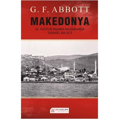 Makedonya :20. Yüzyılın Başında Balkanlarda Tarihsel Bir Gezi