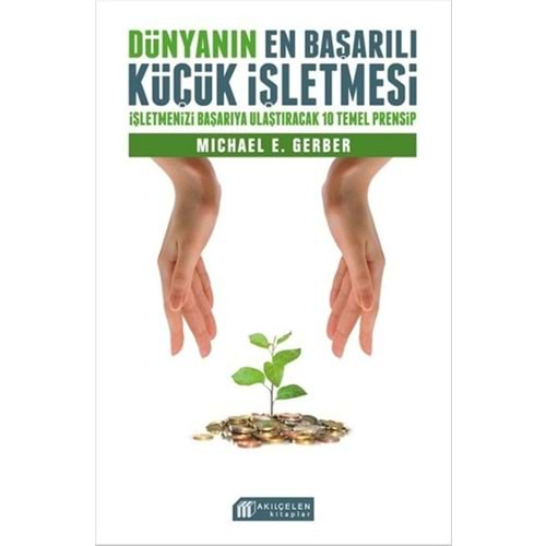 Dünyanın En Başarılı Küçük İşletmesi - İşletmenizi Başarıya Ulaştıracak 10 Temel Prensip