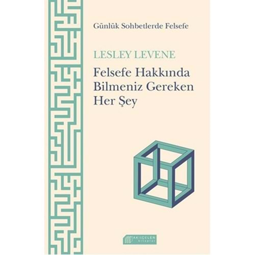 Felsefe Hakkında Bilmemiz Gereken Her Sey: Günlük Sohbetlerde Felsefe