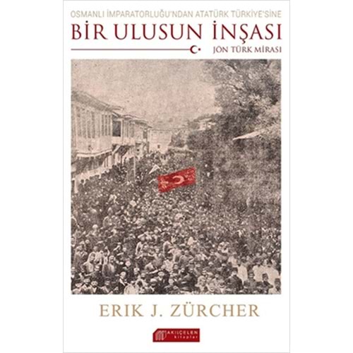 Osmanlı İmparatorluğu'ndan Atatürk Türkiye'sine Bir Ulusun İnşası: Jön