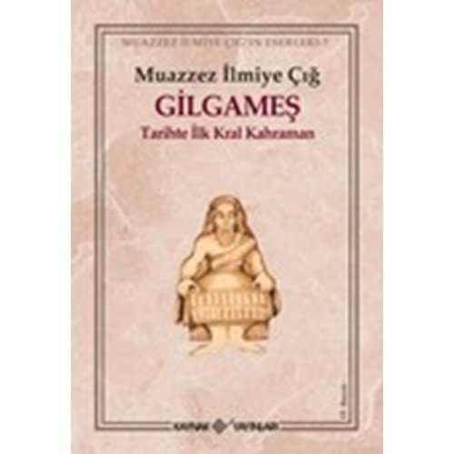 Gilgameş Tarihte İlk Kral Kahraman