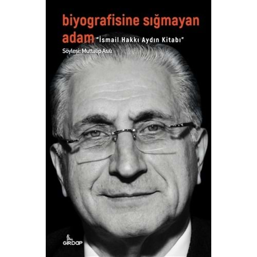 Biyografisine Sığmayan Adam - İsmail Hakkı Aydın Kitabı