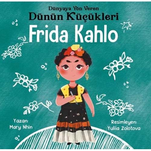 Frida Kahlo : Dünyaya Yön Veren Dünün Küçükleri