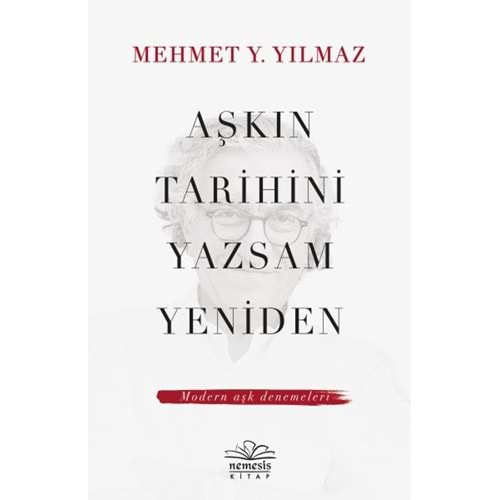 Aşkın Tarihini Yazsam Yeniden Modern Aşk Denemeleri