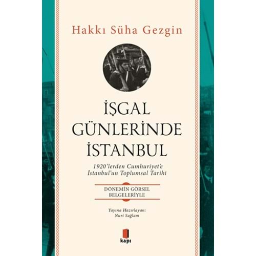 İşgal Günlerinde İstanbul - 1920’lerden Cumhuriyet’e İstanbul’un Toplumsal Tarihi