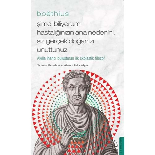 Boethius Şimdi Biliyorum Hastalığınızın Ana Nedenini, Siz Gerçek Doğanızı Unuttunuz