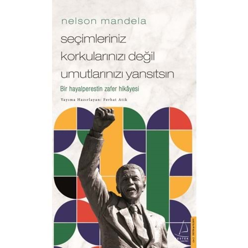 Nelson Mandela Seçimleriniz Korkularınızı Değil Umutlarınızı Yansıtsın