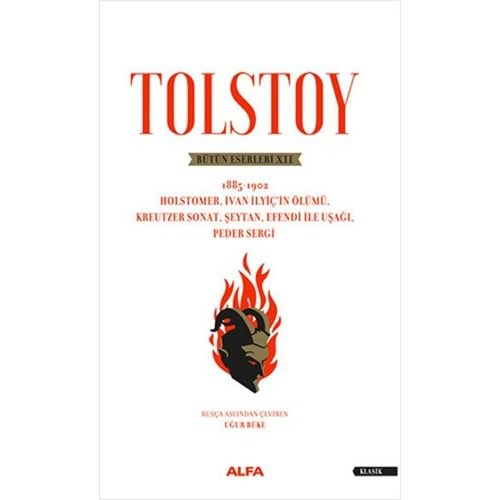 Tolstoy Bütün Eserleri 12 -1885-1902 Holstomer, İvan İlyiç’in Ölümü, Kreutzer Sonat, Şeytan, Efendi