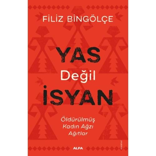 Yas Değil İsyan - Öldürülmüş Kadın Ağzı Ağıtlar