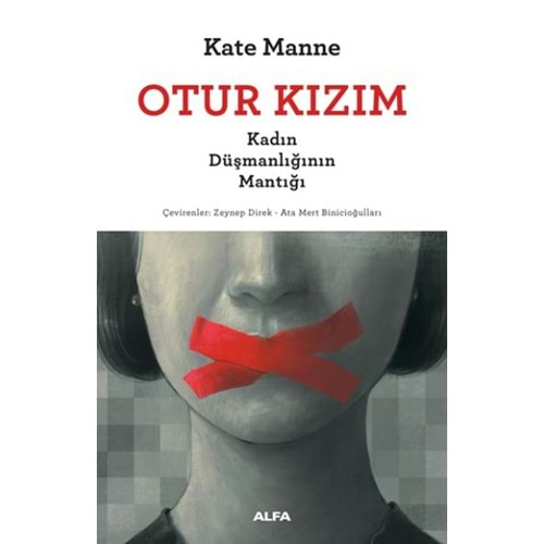 Otur Kızım - Kadın Düşmanlığının Mantığı