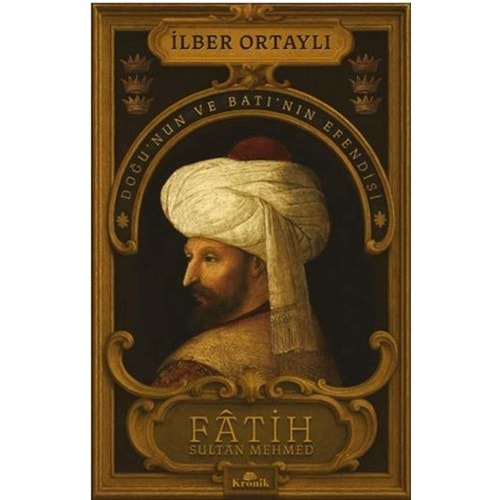 Fatih Sultan Mehmed Doğunun ve Batının Efendisi