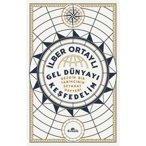 Gel Dünyayı Keşfedelim - Gezgin Bir Tarihçinin Seyahat Defteri