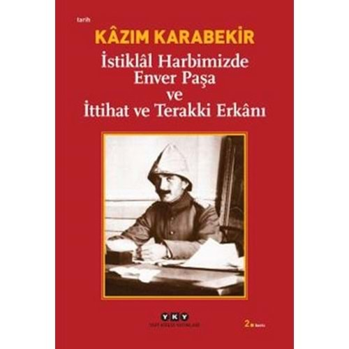 İstiklal Harbimizde Enver Paşa ve İttihat ve Terakki Erkanı