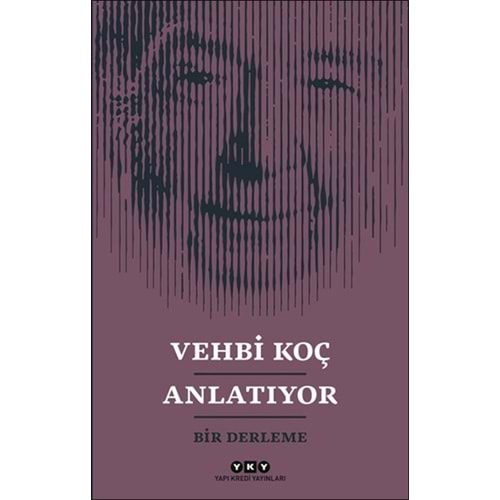 Vehbi Koç Anlatıyor- Bir Derleme