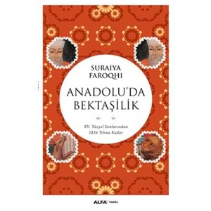 Anadolu'da Bektaşilik 15 Yüzyıl Sonlarından 1826 Yılına Kadar