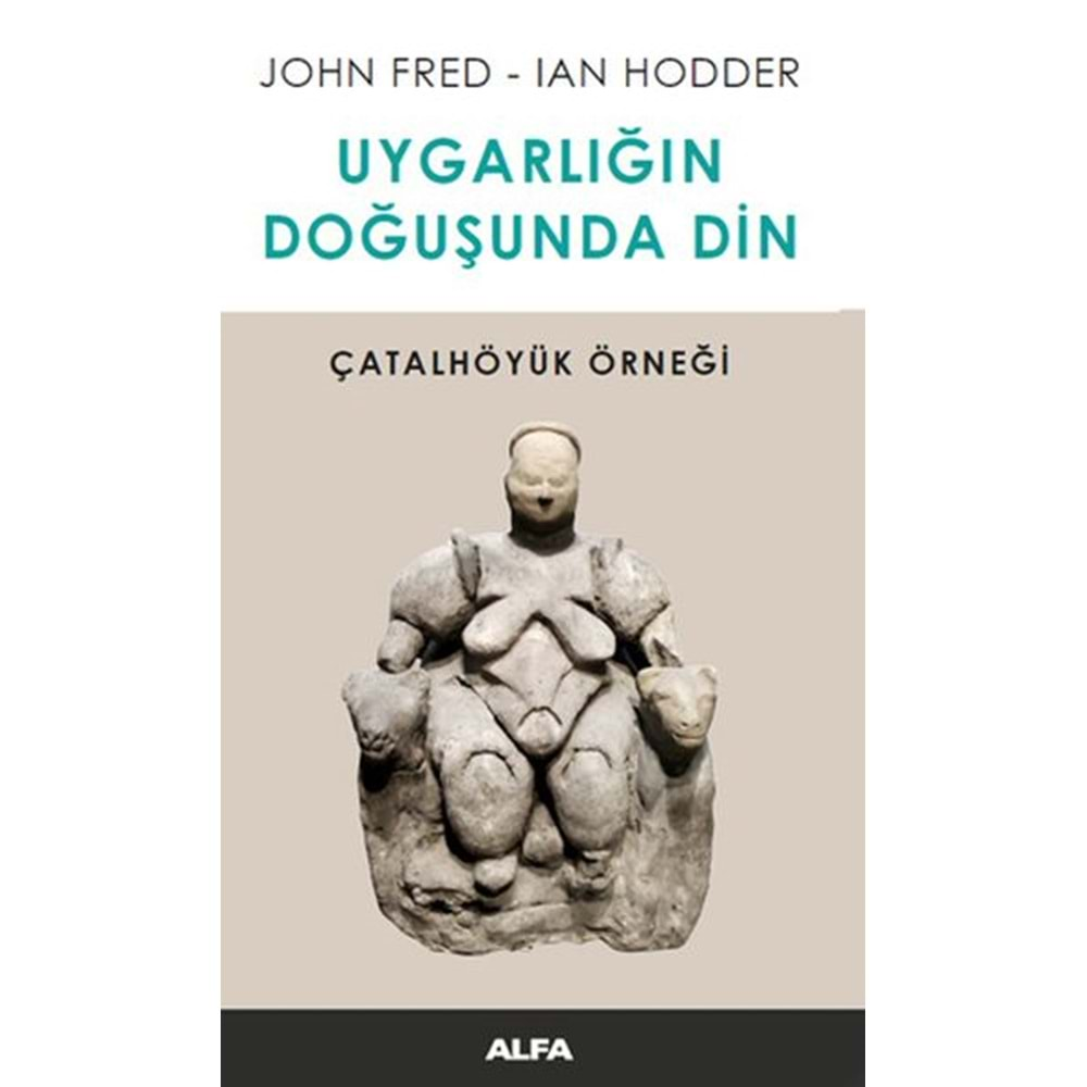 Uygarlığın Doğusunda Din Çatalhöyük Örneği