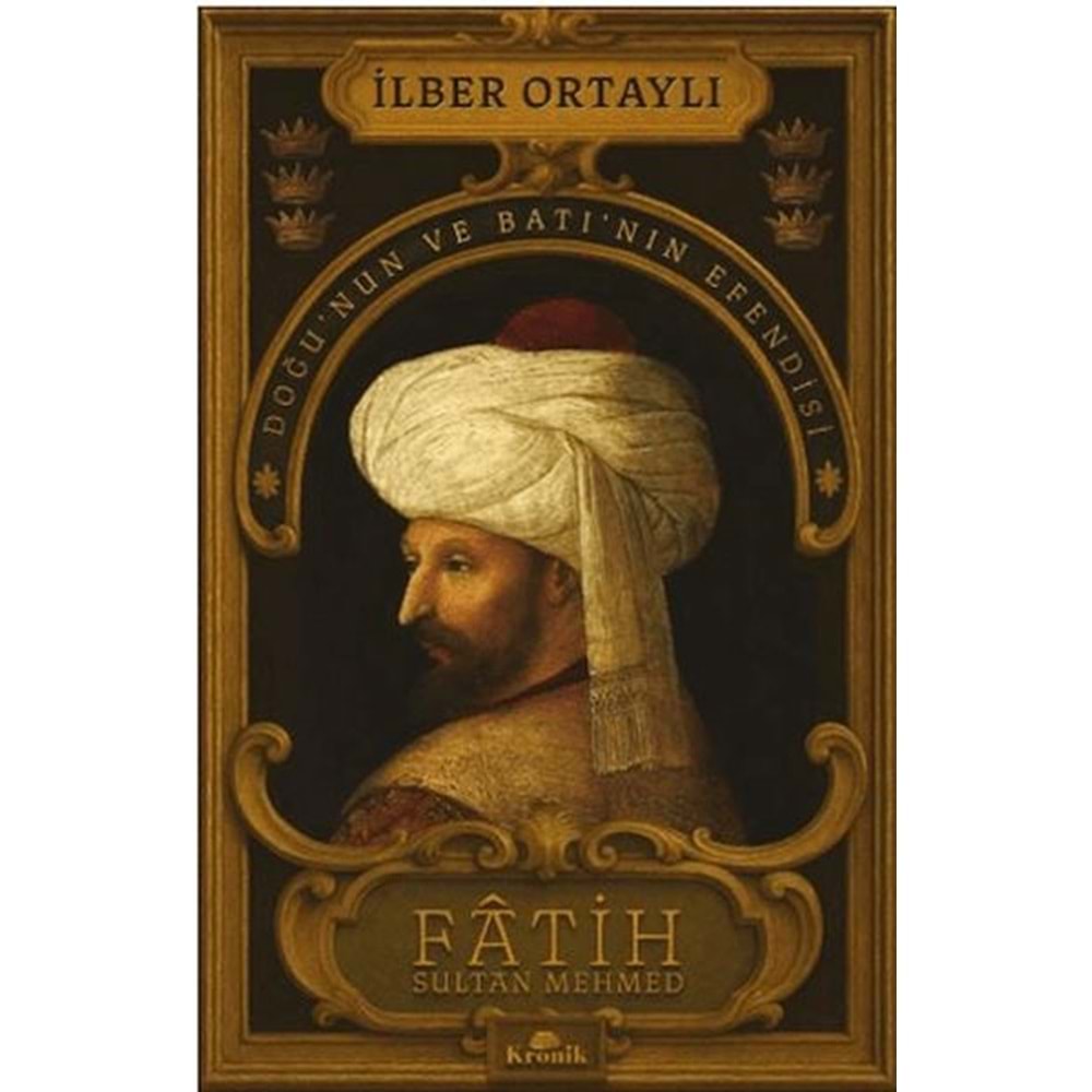 Fatih Sultan Mehmed Doğunun ve Batının Efendisi